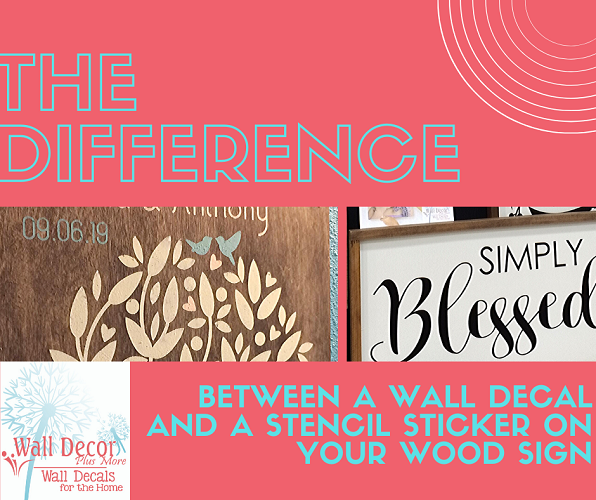 The Difference between a wall decal sticker and a stencil sticker for painting on wood.