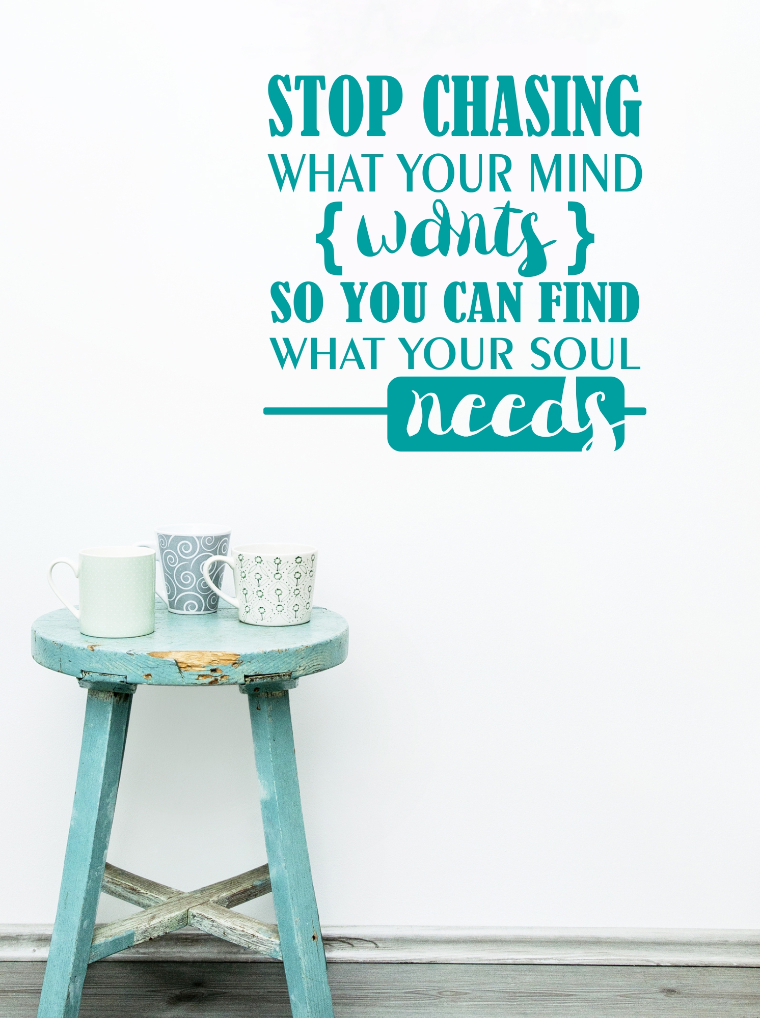Turquoise Wall Sticker Decal - Stop Chasing What your Mind Wants so you can Find What Your Soul Needs. 