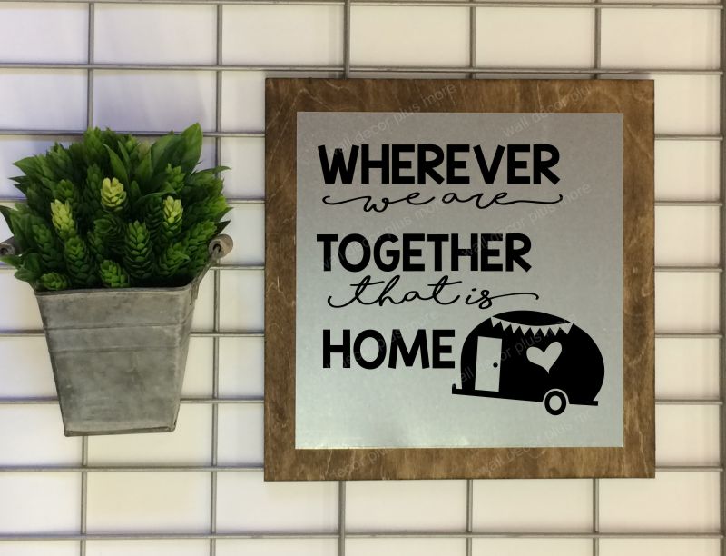 Wherever we are together...that is home Wall Decor Wood Sign
