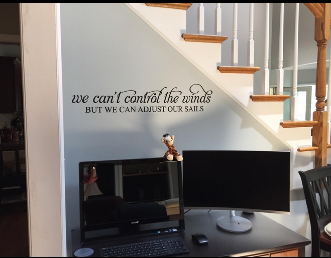 Customer Shared Picture "We can't control the winds, but we can adjust out sails" over desk Black Matte Vinyl Wall Decal Sticker