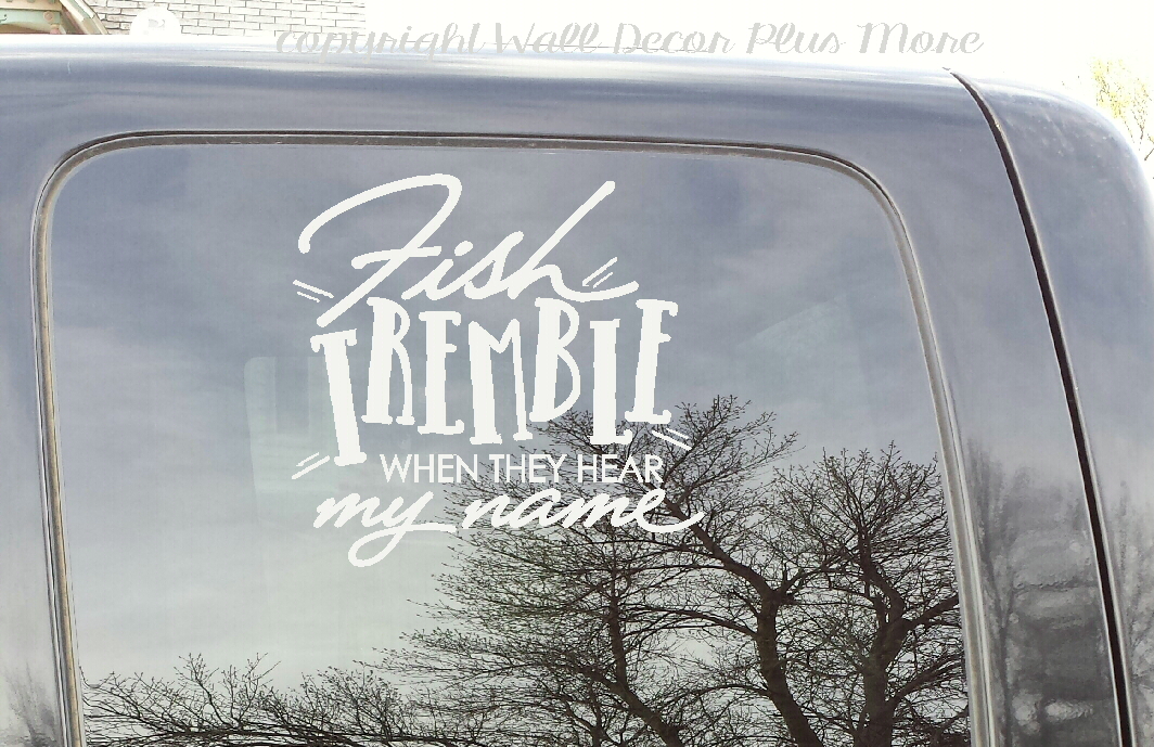 Fish Tremble when they hear my name Car Decal Sticker